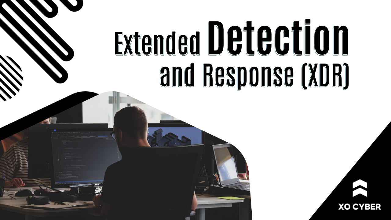 Extended Detection and Response (XDR)